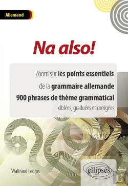 Bertrand.pt - Na Also! Zoom Sur Les Points Essentiels De La Grammaire Allemande. 900 Phrases De Thème Grammatical Ciblées, Graduées Et Corrigées.
