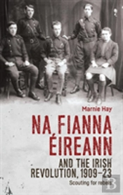 Na Fianna Eireann And The Irish Revolution, 1909â€“23