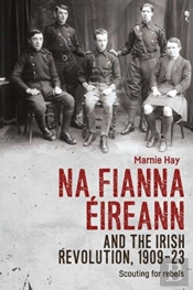 Na Fianna Eireann And The Irish Revolution, 1909â€“23
