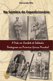 Na Sombra do Expedicionário, a Vida em Combate de Soldados Portugueses na 1.ª Guerra Mundial