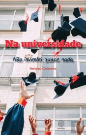 Na Universidade - Não Inventei Quase Nada