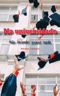 Na Universidade - Não Inventei Quase Nada