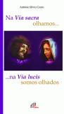 Na Via Sacra Olhamos... Na Via Lucis Somos Olhados