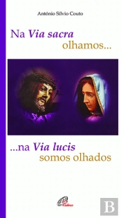 Na Via Sacra Olhamos... Na Via Lucis Somos Olhados