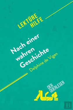 Bertrand.pt - Nach Einer Wahren Geschichte Von Delphine De Vigan (Lektã1/4rehilfe) : Detaillierte Zusammenfassung, Personenanalyse Und Interpretation