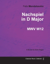 Nachspiel In D Major Mwv W 12 - For Solo Organ