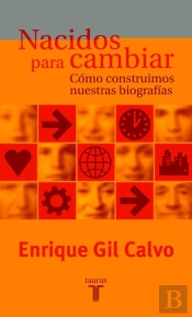 Nacidos Para Cambiar. Cómo Construimos Nuestras Biografías