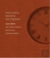 Nacional Monte De Piedad. 250 Años De Coleccionar Historias Memorables