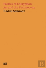 Nadim Samman: Poetics Of Encryption