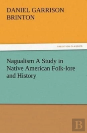 Nagualism A Study In Native American Folk-Lore And History