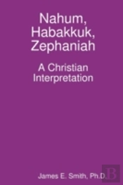 Nahum, Habakkuk, Zephaniah; A Christian Interpretation