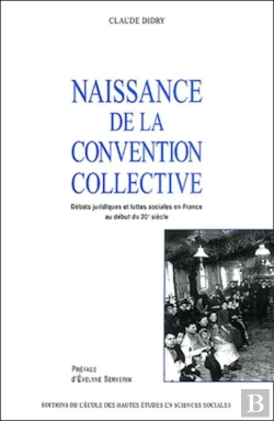 Bertrand.pt - Naissance De La Convention Collective : Débats Juridiques Et Luttes Sociales En France Au Début Du 20 Siècle