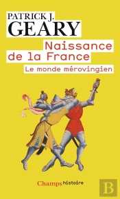 Naissance De La France ; Le Monde Mérovingien