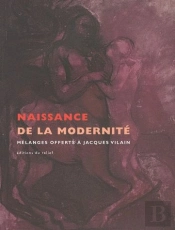 Naissance De La Modernité ; Mélanges Offerts À Jacques Vilain