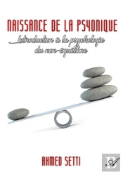 Naissance De La Psyonique - Introduction A La Psychologie Du Non-Equilibre
