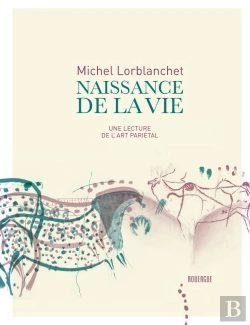 Bertrand.pt - Naissance De La Vie ; Une Lecture De L'Art Pariétal