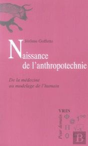 Naissance De L'Anthropotechnie ; De La Médecine Au Modelage De L'Humain