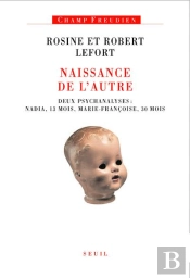 Naissance De L'Autre ; Deux Psychanalyses : Nadia, 13 Mois, Marie-Françoise, 30 Mois