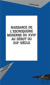 Naissance De L'Escroquerie Moderne Du Xviii Au Debut Du Xix Siecle