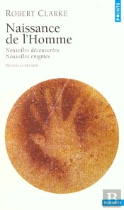 Naissance De L'Homme. Nouvelles Decouvertes, Nouvelles Enigmes - Nouvelle Edition