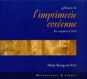 Naissance De L'Imprimerie Coreenne Des Origines A 1910
