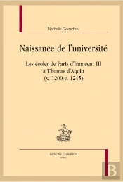 Naissance De L'Université ; Les Écoles De Paris D'Innocent Iii À Thomas D'Aquin (V. 1200-V. 1245)