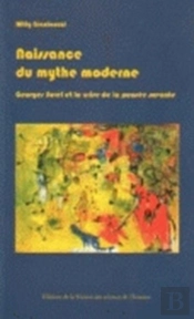Naissance Du Mythe Moderne ; Georges Sorel Et La Crise De La Pensée Savante (1889-1914)