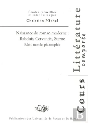 Naissance Du Roman Moderne : Rabelais, Cervantés, Sterne. Récit, Morale, Philosophie