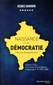 Naissance D'Une Démocratie ; Hashim Thaçi Et La Route Vers Le Kosovo Indépendant (1987-2008)