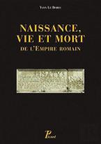 Naissance, Vie Et Mort De L'Empire Romain