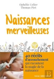 Naissances Merveilleuses : 40 Récits D'Accouchement Qui Racontent La Magie De La Naissance