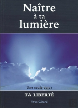 Bertrand.pt - Naître À Ta Lumière ; Une Seule Voie : Ta Liberté