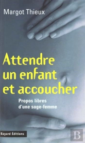 Naitre Et Accoucher ; Libres Propos D'Une Sage-Femme