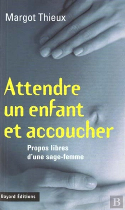Bertrand.pt - Naitre Et Accoucher ; Libres Propos D'Une Sage-Femme