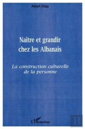 Naitre Et Grandir Ches Les Albanais ; La Construction Culturelle De La Personne