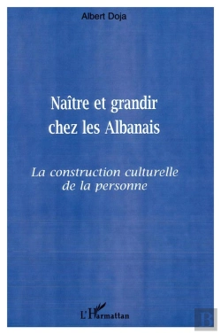 Bertrand.pt - Naitre Et Grandir Ches Les Albanais ; La Construction Culturelle De La Personne