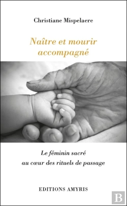 Bertrand.pt - Naître Et Mourir Accompagné ; Le Féminin Sacré Au Coeur Des Rituels De Passage