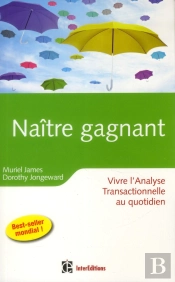 Naître Gagnant ; Vivre L'Analyse Transactionnelle Au Quotidien (2e Édition)