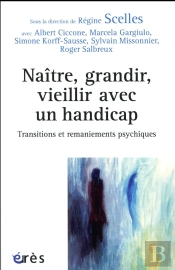 Naitre, Grandir, Vieillir Handicape - Transitions Et Remaniements Psychiques