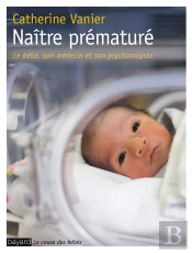 Naître Prématuré ; Le Regard D'Une Psychanalyste En Service De Néonatologie
