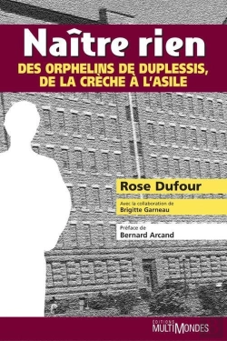 Bertrand.pt - Naître Rien ; Des Orphelins De Duplessis, De La Crèche À L'Asile