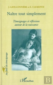 Naitre Tout Simplement ; Temoignages Et Reflexions Autour De La Naissance