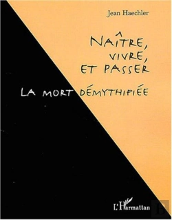 Bertrand.pt - Naitre, Vivre Et Passer ; La Mort Demythifiee