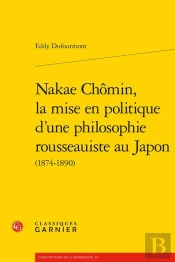 Nakae Chômin, La Mise En Politique D'Une Philosophie Rousseauiste Au Japon (1874-1890)