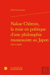 Nakae Chômin, La Mise En Politique D'Une Philosophie Rousseauiste Au Japon (1874-1890)
