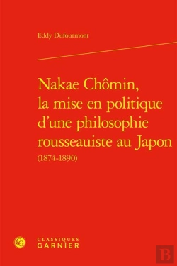 Bertrand.pt - Nakae Chômin, La Mise En Politique D'Une Philosophie Rousseauiste Au Japon (1874-1890)