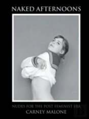 Naked Afternoons: Nudes For The Post Feminist Era