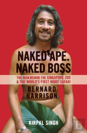 Naked Ape, Naked Boss -  The Man Behind Singapore Zoo And The World'S First Night Safari