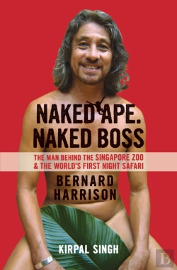 Bertrand.pt - Naked Ape, Naked Boss -  The Man Behind Singapore Zoo And The World'S First Night Safari