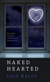 Naked Hearted: How Bullshit, Parkinson'S And John Lennon Changed My Life